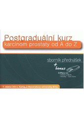 kniha Karcinom prostaty od A do Z postgraduální kurz : sborník přednášek : 7. dubna 2011, Kampus Masarykovy univerzity Brno, Ve spolupráci s firmou IPSEN vydala Urologická klinika LF MU, Fakultní nemocnice Brno 2011