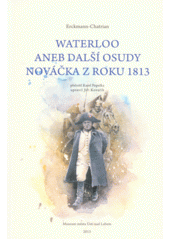 kniha Waterloo, aneb, Další osudy nováčka z roku 1813, Muzeum města Ústí nad Labem 2013