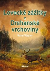 kniha Lovecké zážitky z Drahanské vrchoviny, Akcent 2016