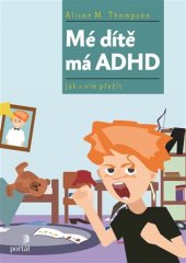kniha Mé dítě má ADHD jak s ním přežít, Portál 2018