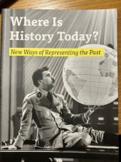 kniha Where is History Today New Ways of Representing the Past, Palacký University Olomouc 2015