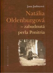kniha Natália Oldenburgová - zabudnutá perla Ponitria, Matica slovenská 2013