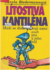 kniha Lítostivá kantiléna , čili, Muži se diskriminují sami, aneb, Pes a jeho hůl, Ivo Železný 1995