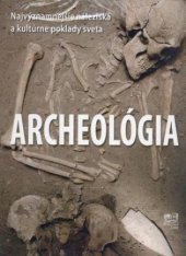 kniha Archeologia  Najvyznamnejsie naleziska a kulturne poklady sveta, Fortuna Libri 2009