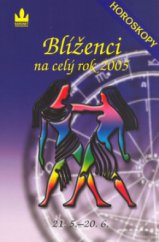 kniha Blíženci 21.5.-20.6. : [průvodce vaším osudem po celý rok 2005, Baronet 2004