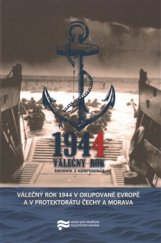 kniha Válečný rok 1944 v okupované Evropě a v Protektorátu Čechy a Morava, Ústav pro studium totalitních režimů 2015