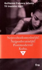 kniha Tři truchliví tygři Nejsvobodomyslnější! Nejpodvratnější! Postmoderní! Kuba., Agite/Fra 2016