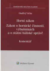 kniha Horní zákon. Zákon o hornické činnosti, výbušninách a o státní báňské správě.  Komentář, Wolters Kluwer 2017