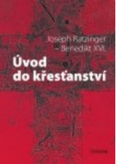 kniha Úvod do křesťanství výklad apoštolského vyznání víry : s novou vstupní esejí autora z roku 2000, Karmelitánské nakladatelství 2007