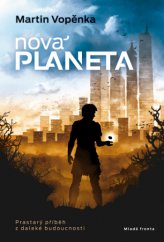 kniha Nová planeta Prastarý příběh z daleké budoucnosti, Mladá fronta 2015