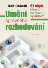 kniha Umění správného rozhodování 52 chyb, kterých se zkuste vyvarovat, Vyšehrad 2013