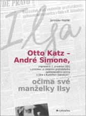 kniha Otto Katz – André Simone očima své manželky Ilsy popravený 3. prosince 1952 v procesu "s vedením protistátního spikleneckého centra v čele s Rudolfem Slánským", Grada 2017