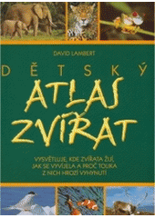 kniha Dětský atlas zvířat vysvětluje, kde zvířata žijí, jak se vyvíjela a proč tolika z nich hrozí vyhynutí, Fortuna Libri 2004