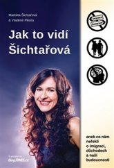 kniha Jak to vidí Šichtařová aneb co nám neřekli oimigraci, důchodech a naší budoucnosti, NF Distribuce 2016