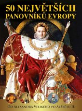 kniha 50 největších panovníků Evropy od Alexandra Velikého po Alžbětu II., RF HOBBY 2020