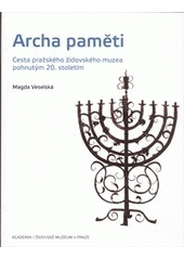 kniha Archa paměti cesta pražského židovského muzea pohnutým 20. stoletím, Academia 2012