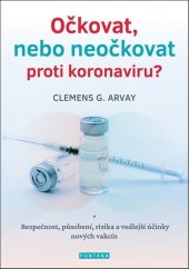 kniha Očkovat, nebo neočkovat proti koronaviru? Bezpečnost, působení, rizika a vedlejší účinky nových vakcín, Fontána 2021