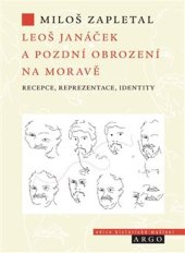 kniha Leoš Janáček a pozdní obrození na Moravě recepce, reprezentace, identity, Argo 2023