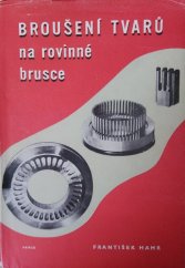 kniha Broušení tvarů na rovinné brusce nová technika v broušení přesných tvarů : určeno pro praxi i pro odb. školení, Práce 1959