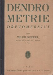 kniha Dendrometrie (Dřevoměrství) : Sepsal Miloš Burket, Česká grafická Unie 1926