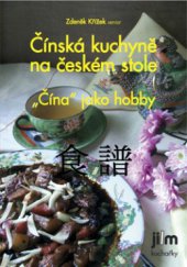 kniha Čínská kuchyně na českém stole "Čína" jako hobby, Jilm 2006