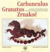 kniha Carbunculus = Granatus = Zrnakoč : sedmnáct století českého granátu : katalog výstavy : = seventeen centuries of the Czech garnet : catalogue of exhibition, Národní muzeum v nakl. Lidové noviny 2002