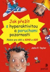 kniha Jak přežít s hyperaktivitou a poruchami pozornosti rádce pro děti s ADHD a ADD, Portál 2012