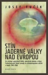 kniha Stín jaderné války nad Evropou ke strategii vojenských bloků, operačním plánům a úloze Československé lidové armády na středoevropském válčišti v letech 1945-1968, Mladá fronta 2010