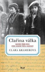 kniha Clařina válka skutečný příběh dívky, která zázračně přežila holocaust, Ikar 2009