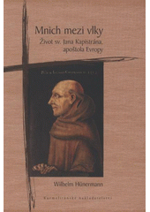 kniha Mnich mezi vlky život sv. Jana Kapistrána, apoštola Evropy, Karmelitánské nakladatelství 2009