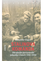 kniha Stalinova komanda Ukrajinské partyzánské jednotky v letech 1941 -1945, Academia 2019
