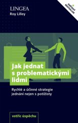 kniha Jak jednat s problematickými lidmi Rychlé a účinné strategie jednání nejen s potížisty, Lingea 2020