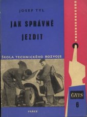 kniha Jak správně jezdit Technika jízdy motorovými vozidly, techn. brzdění, údržba brzd, jízda v noci : Určeno pro řidiče z povolání a pro řidiče amatéry, osobních automobilů i motocyklů, Práce 1962