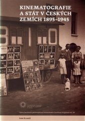 kniha Kinematografie a stát v českých zemích 1895-1945, Univerzita Karlova, Filozofická fakulta 2016