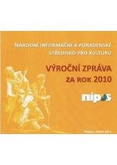 kniha Výroční zpráva za rok 2010 Národní informační a poradenské středisko pro kulturu, NIPOS 2011
