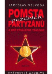 kniha Pomsta pozdních partyzánů a jiné poválečné tragédie svědectví archivů, MOBA 2007