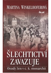 kniha Šlechtictví zavazuje osudy žen v c.k. monarchii, Ikar 2012