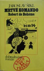 kniha Mrtvé komando (Robert de Bohême) Dobrodružný román, Mladá fronta 1977