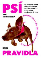 kniha Psí pravidla 14 tajemství, jak si vychovat psa podle svých představ : naučte svého psa přinášet noviny, uklízet si hračky a zazvonit, když chce jít ven!, Práh 2010