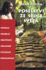 kniha Poselství ze srdce světa potomci poslední nedotčené indiánské civilizace promlouvají, Rybka Publishers 2004