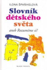 kniha Slovník dětského světa, aneb, Rozumíme si?, Mladá fronta 2006