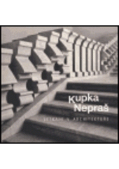 kniha Kupka, Nepraš setkání v architektuře : [Galerie Jaroslava Fragnera 5.-24.10.2004, Galerie Jaroslava Fragnera 2004