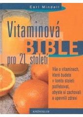 kniha Vitaminová bible pro 21. století vše o vitaminech, které budete v tomto století potřebovat, Knižní klub 2000