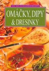 kniha Omáčky, dipy & dresinky více než 130 nejlepších receptů, Grada 2006