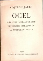 kniha Ocel Základy metalografie tepelného zpracování a rozdělení ocelí : Učeb. pomůcka pro vys. šk. ... [a] pro výchovu kádrů v praxi, Technicko-vědecké vydavatelství 1951