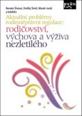 kniha Aktuální problémy rodinněprávní regulace Rodičovství, výchova a výživa nezletilého, Leges 2013
