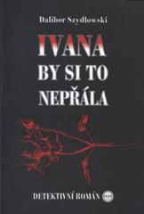 kniha Ivana by si to nepřála [detektivní román], Alfa-Omega 2010