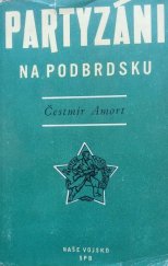 kniha Partyzáni na Podbrdsku K historii národně osvobozeneckého boje českého lidu v letech 1939-1945, Naše vojsko 1958