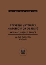 kniha Stavební materiály historických objektů - materiály, koroze, sanace, Vysoká škola chemicko-technologická 1999