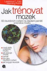 kniha Jak trénovat mozek 83 neurobních cvičení na zlepšení paměti a kondice mozku, Nakladatelství Lidové noviny 2003